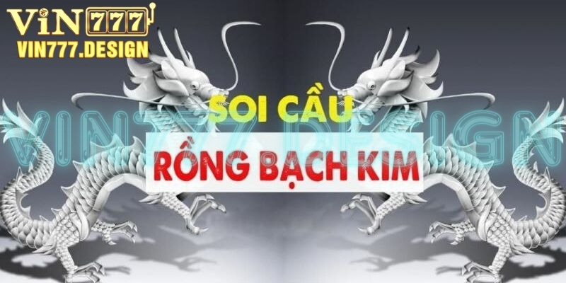 Soi cầu Rồng Bạch Kim Vin777