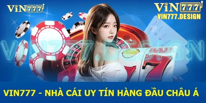 Nhà cái uy tín Vin777 hàng đầu châu Á